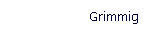 Grimmig